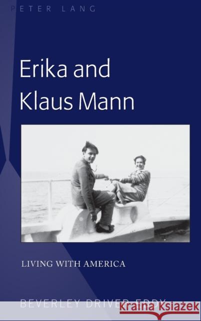 Erika and Klaus Mann: Living with America Eddy, Beverley Driver 9781433142161 Peter Lang Inc., International Academic Publi