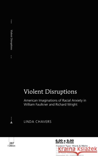 Violent Disruptions; American Imaginations of Racial Anxiety in William Faulkner and Richard Wright Chavers, Linda 9781433142185 Peter Lang Ltd. International Academic Publis