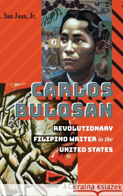 Carlos Bulosan--Revolutionary Filipino Writer in the United States: A Critical Appraisal Peters, Michael Adrian 9781433142444