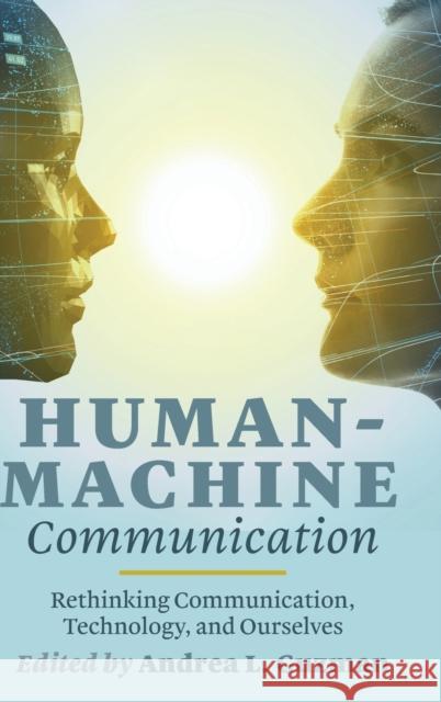 Human-Machine Communication: Rethinking Communication, Technology, and Ourselves Jones, Steve 9781433142512 Peter Lang Publishing Inc