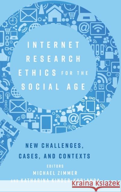 Internet Research Ethics for the Social Age: New Challenges, Cases, and Contexts Jones, Steve 9781433142673