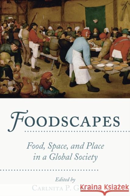 Foodscapes; Food, Space, and Place in a Global Society Greene, Carlnita P. 9781433142871