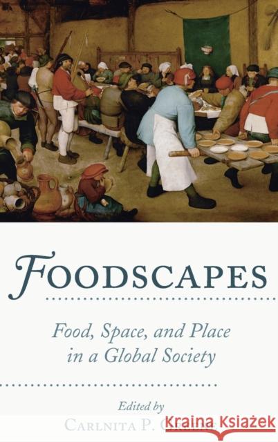 Foodscapes; Food, Space, and Place in a Global Society Greene, Carlnita P. 9781433142888