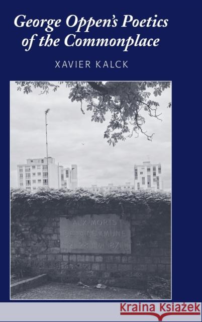 George Oppen's Poetics of the Commonplace Xavier Kalck 9781433143052 Peter Lang Inc., International Academic Publi