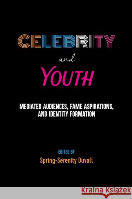 Celebrity and Youth: Mediated Audiences, Fame Aspirations, and Identity Formation Mazzarella, Sharon R. 9781433143090