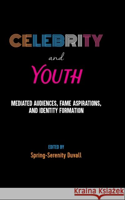 Celebrity and Youth: Mediated Audiences, Fame Aspirations, and Identity Formation Mazzarella, Sharon R. 9781433143106 Peter Lang Publishing Inc