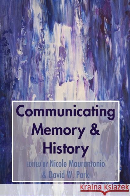 Communicating Memory & History Nicole Maurantonio David W. Park 9781433145551 Peter Lang Publishing