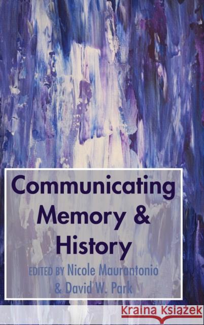 Communicating Memory & History Nicole Maurantonio David W. Park 9781433145568 Peter Lang Publishing