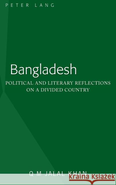 Bangladesh: Political and Literary Reflections on a Divided Country Khan, Q. M. Jalal 9781433146138 Peter Lang Inc., International Academic Publi