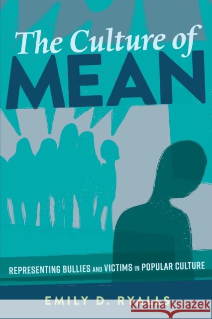 The Culture of Mean: Representing Bullies and Victims in Popular Culture Mazzarella, Sharon R. 9781433146183 Peter Lang Inc., International Academic Publi
