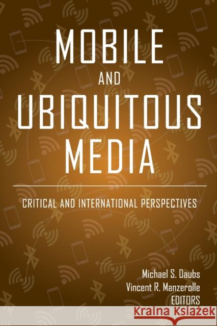 Mobile and Ubiquitous Media: Critical and International Perspectives Jones, Steve 9781433146367