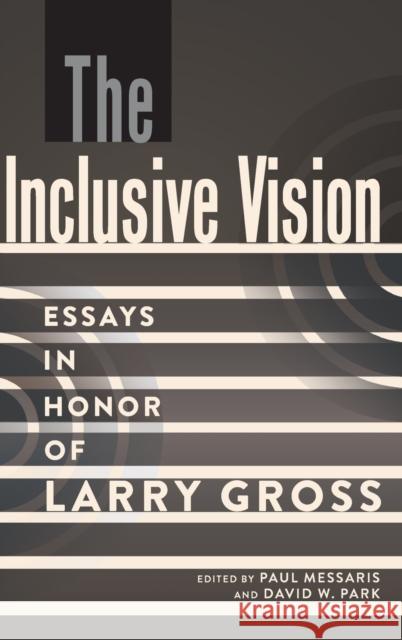 The Inclusive Vision; Essays in Honor of Larry Gross Messaris, Paul 9781433146633 Peter Lang Publishing Inc