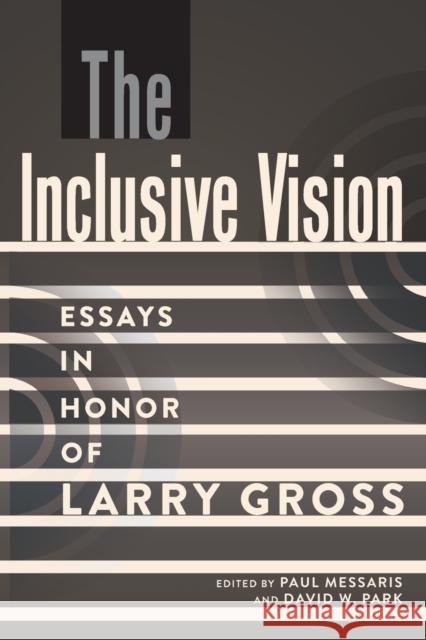 The Inclusive Vision; Essays in Honor of Larry Gross Messaris, Paul 9781433146640 Peter Lang Publishing Inc