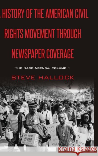 A History of the American Civil Rights Movement Through Newspaper Coverage: The Race Agenda, Volume 1 Copeland, David 9781433146923