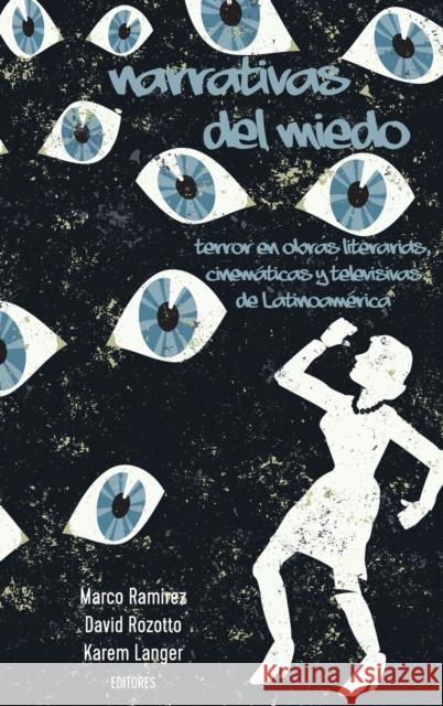 Narrativas del Miedo: Terror En Obras Literarias, Cinemáticas Y Televisivas de Latinoamérica Ramírez, Marco 9781433147296