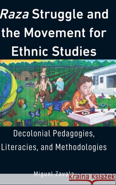 Raza Struggle and the Movement for Ethnic Studies: Decolonial Pedagogies, Literacies, and Methodologies McLaren, Peter 9781433147388