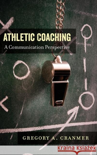 Athletic Coaching; A Communication Perspective Wenner, Lawrence A. 9781433147661