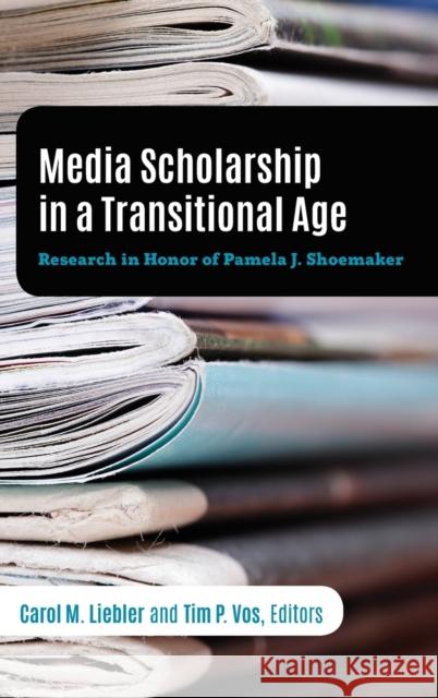 Media Scholarship in a Transitional Age: Research in Honor of Pamela J. Shoemaker Becker, Lee B. 9781433147722 Peter Lang Inc., International Academic Publi