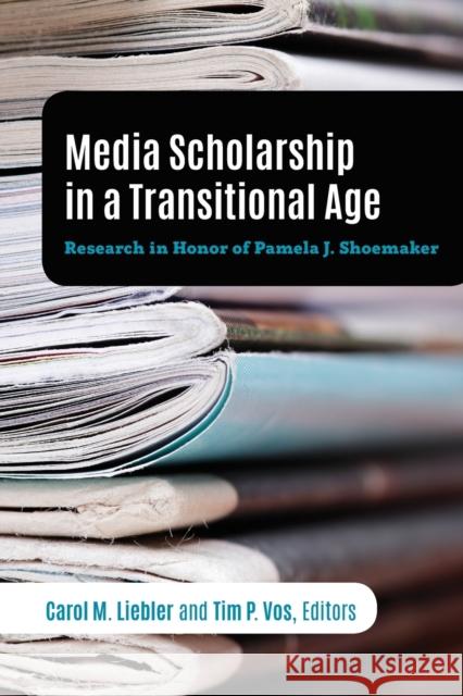 Media Scholarship in a Transitional Age: Research in Honor of Pamela J. Shoemaker Becker, Lee B. 9781433147777 Peter Lang Inc., International Academic Publi