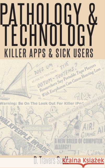 Pathology and Technology: Killer Apps and Sick Users Scott, D. Travers 9781433148460 Peter Lang Inc., International Academic Publi