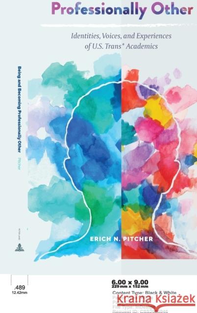 Being and Becoming Professionally Other: Identities, Voices, and Experiences of U.S. Trans* Academics Pitcher, Erich N. 9781433148514 Peter Lang Inc., International Academic Publi