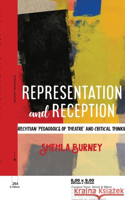 Representation and Reception: Brechtian 'Pedagogics of Theatre' and Critical Thinking Burney, Shehla 9781433148552 Peter Lang Inc., International Academic Publi