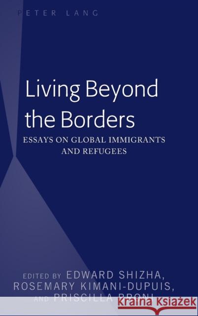 Living Beyond the Borders: Essays on Global Immigrants and Refugees Broni, Priscilla 9781433148668 Peter Lang Inc., International Academic Publi