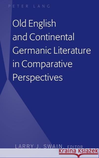 Old English and Continental Germanic Literature in Comparative Perspectives Larry J. Swain   9781433148842 Peter Lang Publishing Inc