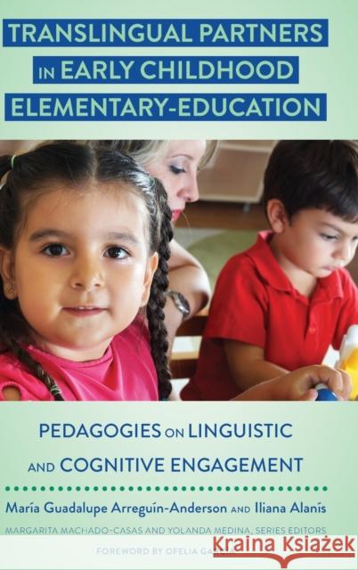 Translingual Partners in Early Childhood Elementary-Education: Pedagogies on Linguistic and Cognitive Engagement Machado-Casas, Margarita 9781433149382