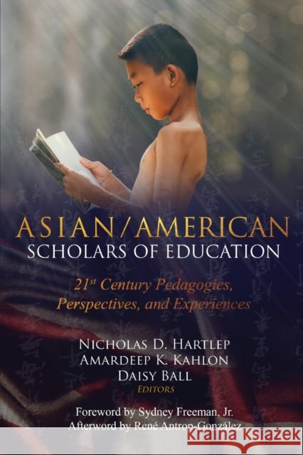 Asian/American Scholars of Education: 21st Century Pedagogies, Perspectives, and Experiences Peters, Michael Adrian 9781433149467