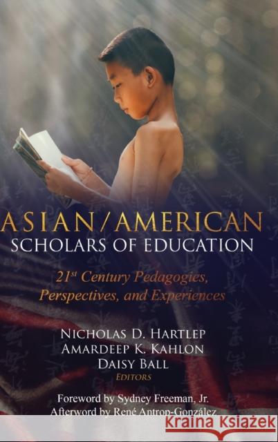 Asian/American Scholars of Education: 21st Century Pedagogies, Perspectives, and Experiences Peters, Michael Adrian 9781433149474