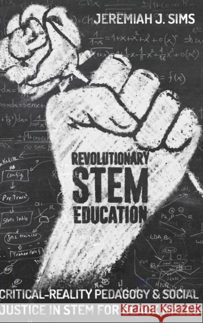Revolutionary Stem Education: Critical-Reality Pedagogy and Social Justice in Stem for Black Males Connery, M. Cathrene 9781433149504 Peter Lang Publishing Inc