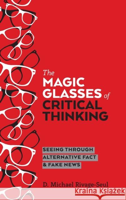The Magic Glasses of Critical Thinking; Seeing Through Alternative Fact & Fake News McLaren, Peter 9781433149511 Peter Lang Inc., International Academic Publi