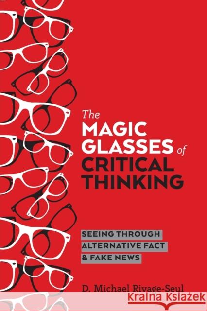 The Magic Glasses of Critical Thinking; Seeing Through Alternative Fact & Fake News McLaren, Peter 9781433149528 Peter Lang Inc., International Academic Publi