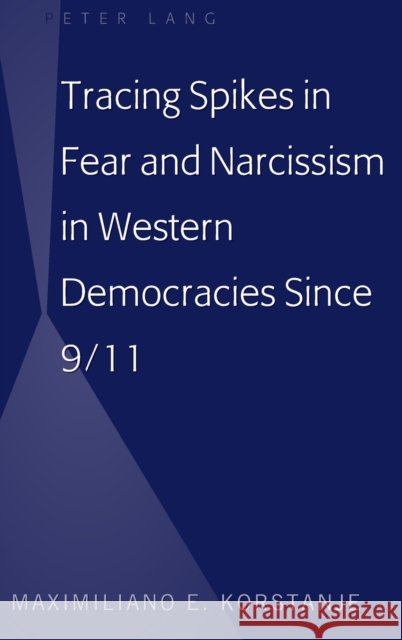 Tracing Spikes in Fear and Narcissism in Western Democracies Since 9/11 Maximiliano E. Korstanje 9781433149870 Peter Lang Inc., International Academic Publi