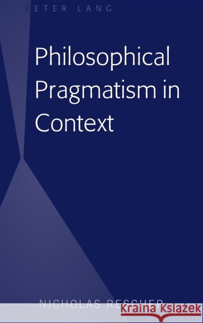 Philosophical Pragmatism in Context Nicholas Rescher   9781433150258 Peter Lang Publishing Inc