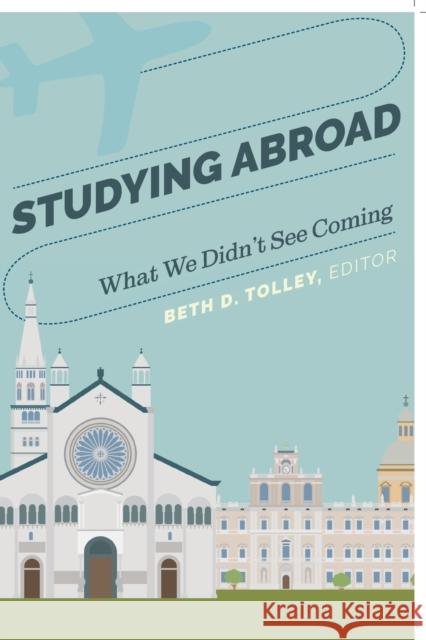 Studying Abroad: What We Didn't See Coming Tolley, Beth D. 9781433150975 Peter Lang Publishing Inc