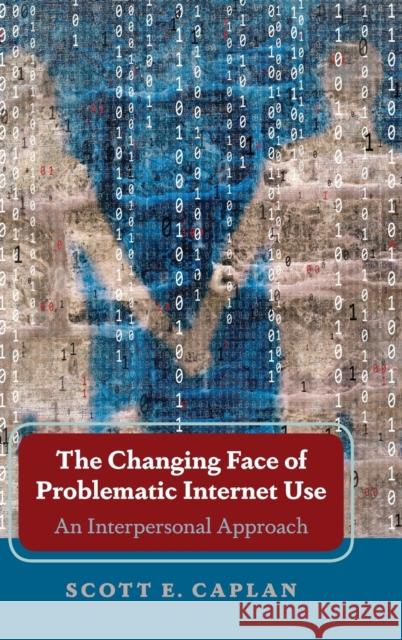 The Changing Face of Problematic Internet Use; An Interpersonal Approach Caplan, Scott E. 9781433150999 Peter Lang Inc., International Academic Publi