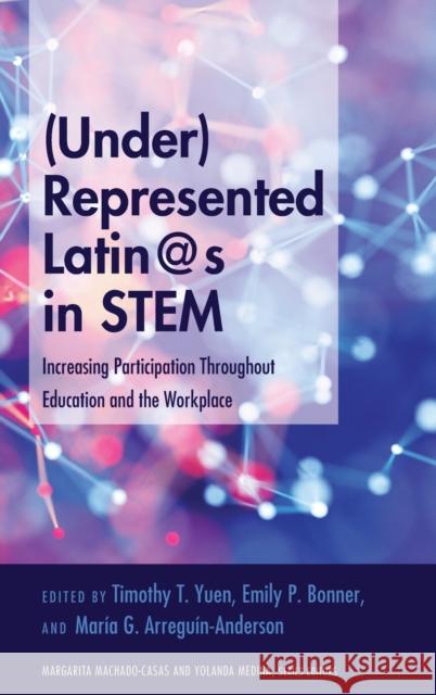 (Under)Represented Latin@s in Stem: Increasing Participation Throughout Education and the Workplace Medina, Yolanda 9781433151712 Peter Lang Inc., International Academic Publi