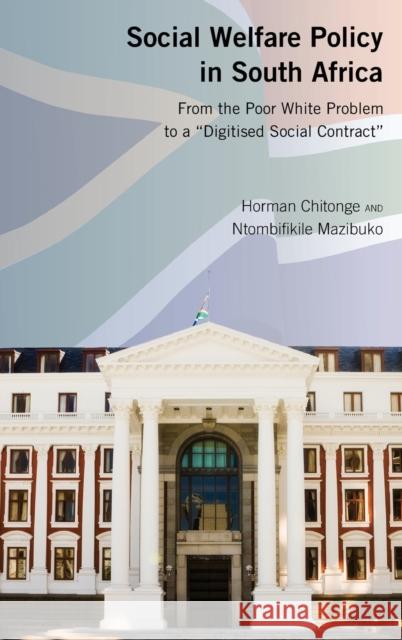 Social Welfare Policy in South Africa: From the Poor White Problem to a Digitised Social Contract Chitonge, Horman 9781433153341