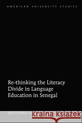 Re-Thinking the Literacy Divide in Language Education in Senegal Moustapha Fall 9781433153440 Peter Lang Inc., International Academic Publi