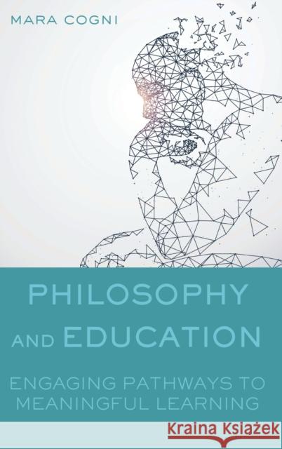 Philosophy and Education: Engaging Pathways to Meaningful Learning Cogni, Mara 9781433153488 Peter Lang Inc., International Academic Publi