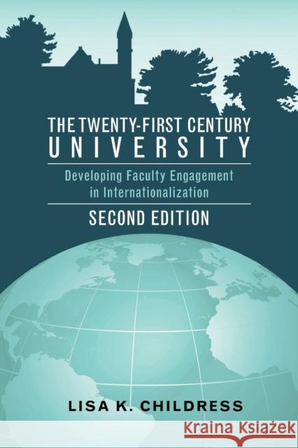 The Twenty-First Century University: Developing Faculty Engagement in Internationalization, Second Edition Lisa K. Childress   9781433154218 Peter Lang Publishing Inc