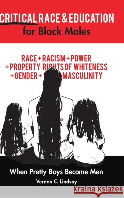 Critical Race and Education for Black Males: When Pretty Boys Become Men Vernon C. Lindsay 9781433154607 Peter Lang Inc., International Academic Publi