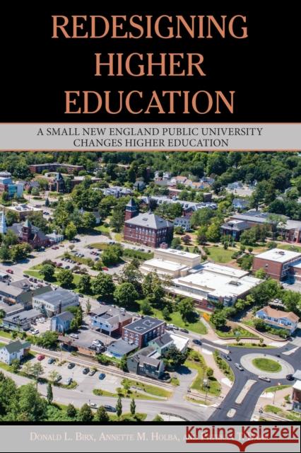 Redesigning Higher Education: A Small New England Public University Changes Higher Education Birx, Donald 9781433155444 Peter Lang Inc., International Academic Publi