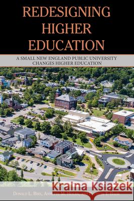 Redesigning Higher Education: A Small New England Public University Changes Higher Education Birx, Donald 9781433155451 Peter Lang Inc., International Academic Publi