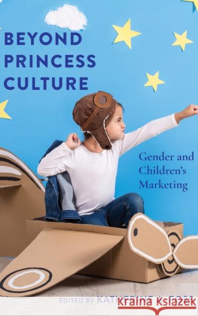 Beyond Princess Culture: Gender and Children's Marketing Foss, Katherine A. 9781433156359 Peter Lang Publishing Inc