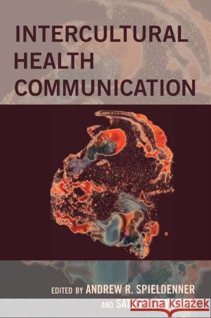 Intercultural Health Communication Andrew R. Spieldenner Satoshi Toyosaki 9781433156533 Peter Lang Inc., International Academic Publi