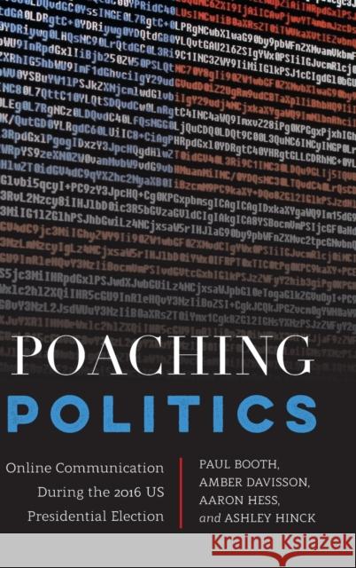 Poaching Politics: Online Communication During the 2016 Us Presidential Election McKinney, Mitchell S. 9781433156717