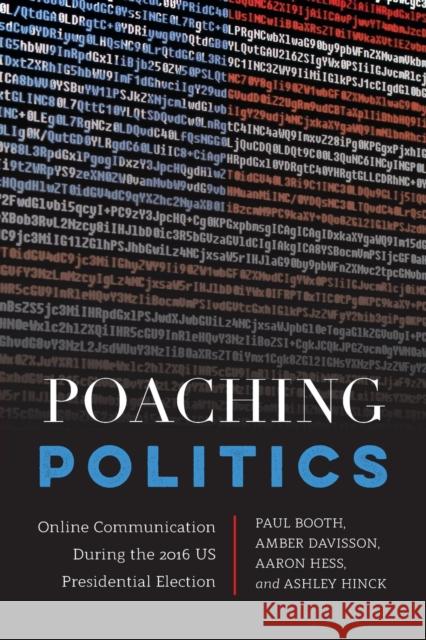 Poaching Politics: Online Communication During the 2016 Us Presidential Election McKinney, Mitchell S. 9781433156724 Peter Lang Inc., International Academic Publi